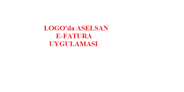 LOGO' da ASELSAN e-Fatura Düzenleme Kılavuzu